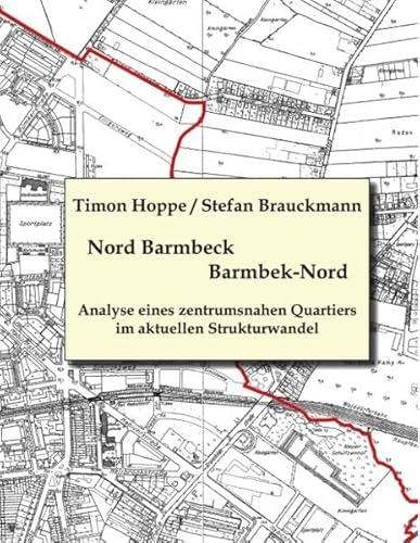 Barmbek Nord - Nord Barmbeck: Analyse eines zentrumsnahen Quartiers im aktuellen Strukturwandel von Books on Demand GmbH